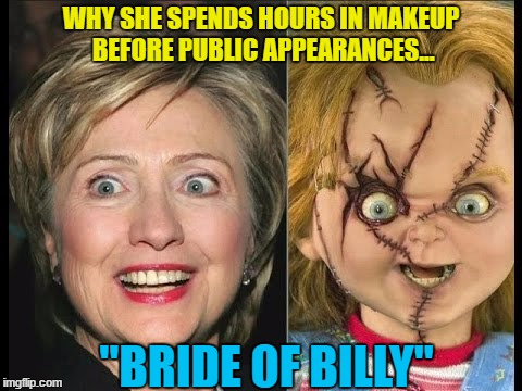 Bride of Billy | WHY SHE SPENDS HOURS IN MAKEUP BEFORE PUBLIC APPEARANCES... "BRIDE OF BILLY" | image tagged in bride of billy,hillary,clinton | made w/ Imgflip meme maker
