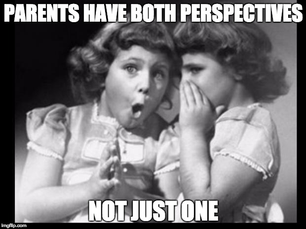 Psst I'll let you in on a secret | PARENTS HAVE BOTH PERSPECTIVES NOT JUST ONE | image tagged in psst i'll let you in on a secret | made w/ Imgflip meme maker