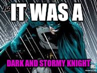 Apologies to Snoopy... | IT WAS A; DARK AND STORMY KNIGHT | image tagged in batman,meme,pun | made w/ Imgflip meme maker