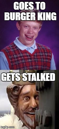 GOES TO BURGER KING GETS STALKED | made w/ Imgflip meme maker