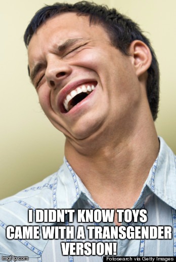 I DIDN'T KNOW TOYS CAME WITH A TRANSGENDER VERSION! | made w/ Imgflip meme maker