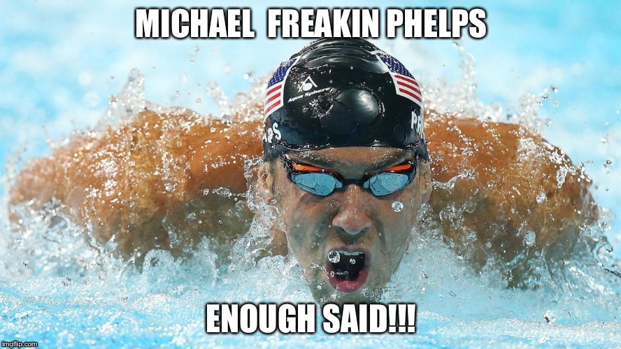 Michael phelps! Enough said ,the picture says it all | MICHAEL  FREAKIN PHELPS; ENOUGH SAID!!! | image tagged in michael phelps | made w/ Imgflip meme maker