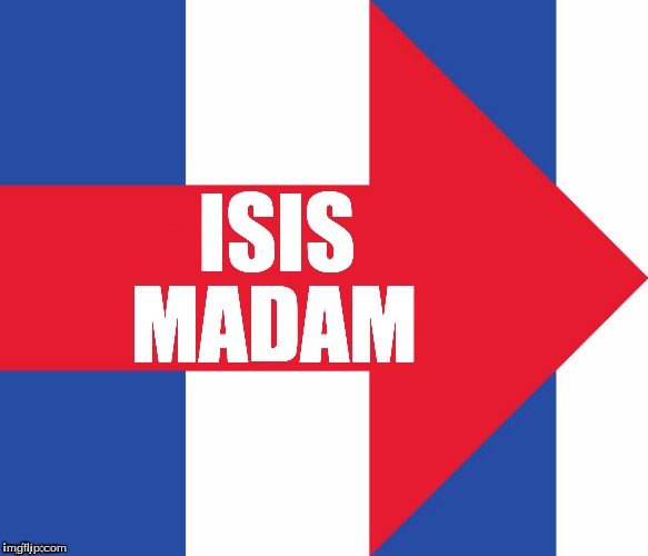 Hillary Campaign Logo | ISIS; MADAM | image tagged in hillary campaign logo | made w/ Imgflip meme maker