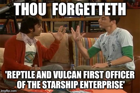 THOU  FORGETTETH 'REPTILE AND VULCAN FIRST OFFICER OF THE STARSHIP ENTERPRISE' | made w/ Imgflip meme maker