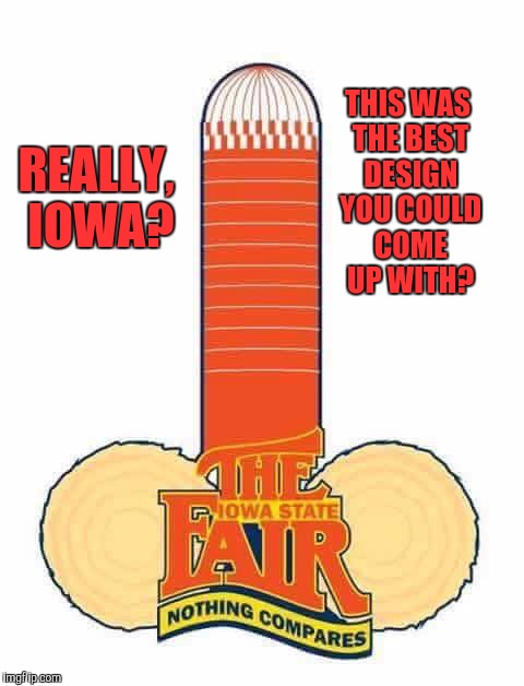 Gives a whole new meaning to a cock-eyed fair board | THIS WAS THE BEST DESIGN YOU COULD COME UP WITH? REALLY, IOWA? | image tagged in iowa state fair logo,unintended nasty,nsfw | made w/ Imgflip meme maker