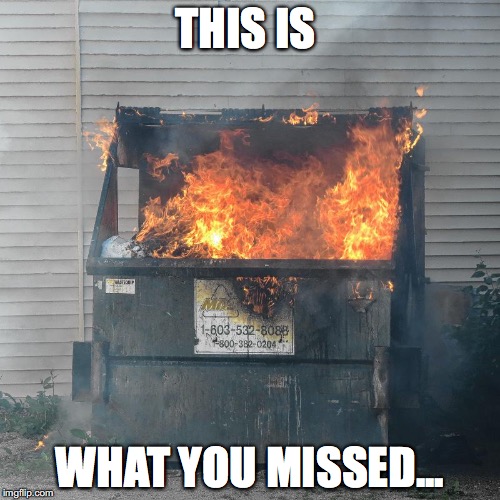 Dumpster fire DNC  | THIS IS; WHAT YOU MISSED... | image tagged in dumpster fire dnc | made w/ Imgflip meme maker
