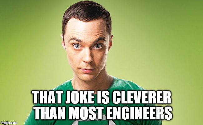 THAT JOKE IS CLEVERER THAN MOST ENGINEERS | made w/ Imgflip meme maker