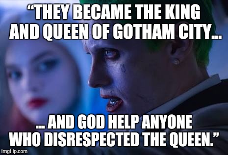 Misangchan JxH | “THEY BECAME THE KING AND QUEEN OF GOTHAM CITY... ... AND GOD HELP ANYONE WHO DISRESPECTED THE QUEEN.” | image tagged in joker,harley quinn | made w/ Imgflip meme maker