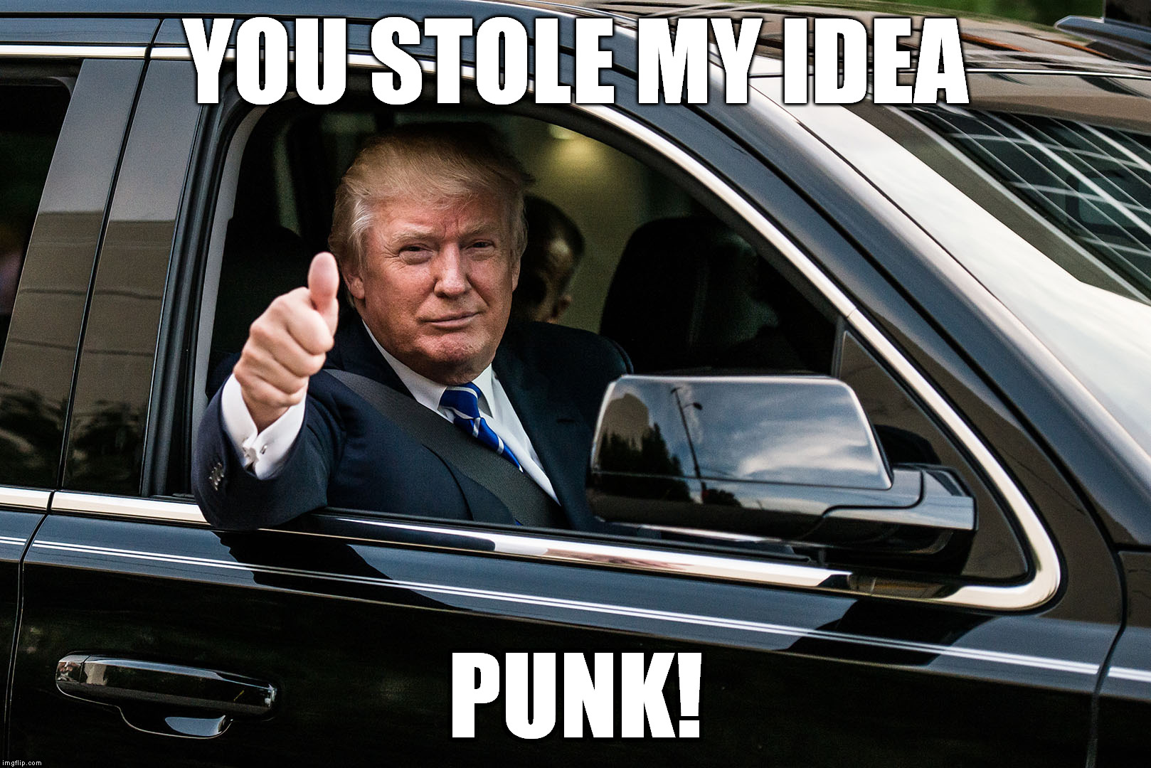 Donald John Trump Thumbs Up This | YOU STOLE MY IDEA; PUNK! | image tagged in trump,thumbsup,funny | made w/ Imgflip meme maker