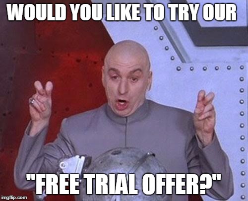 It's "Free!" | WOULD YOU LIKE TO TRY OUR "FREE TRIAL OFFER?" | image tagged in memes,dr evil laser | made w/ Imgflip meme maker