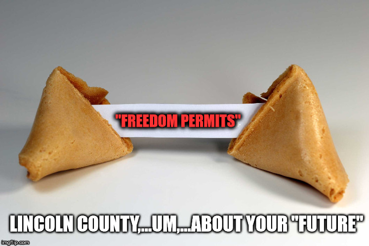 Fortune Cookie | "FREEDOM PERMITS"; LINCOLN COUNTY,...UM,...ABOUT YOUR "FUTURE" | image tagged in fortune cookie | made w/ Imgflip meme maker