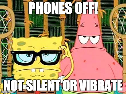 Badass Spongebob and Patrick | PHONES OFF! NOT SILENT OR VIBRATE | image tagged in badass spongebob and patrick | made w/ Imgflip meme maker