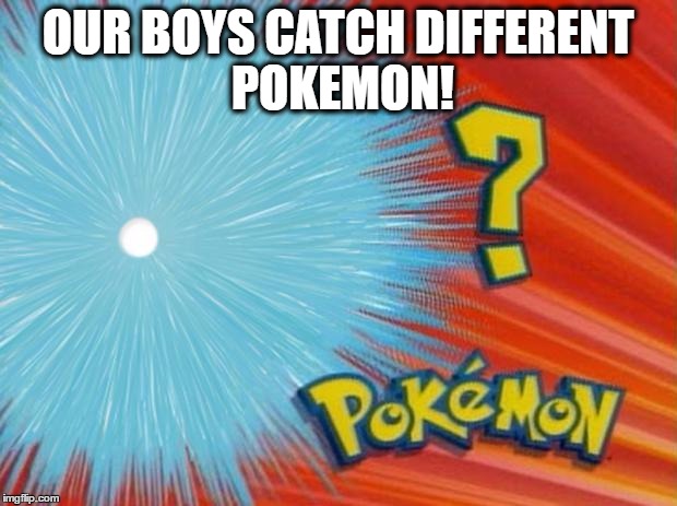 who is that pokemon | OUR BOYS CATCH
DIFFERENT POKEMON! | image tagged in who is that pokemon | made w/ Imgflip meme maker