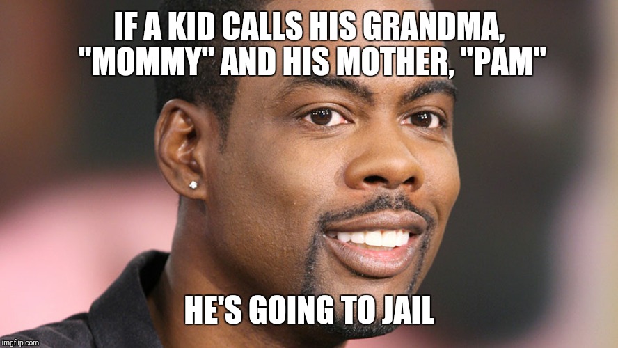 IF A KID CALLS HIS GRANDMA, "MOMMY" AND HIS MOTHER, "PAM" HE'S GOING TO JAIL | made w/ Imgflip meme maker