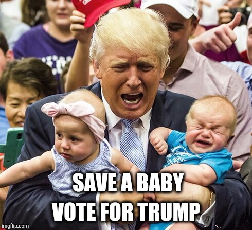 Voting for Hillary Clinton is voting to murder babies. | VOTE FOR TRUMP; SAVE A BABY | image tagged in abortion,abortion is murder,donald trump,hillary,trump,vote | made w/ Imgflip meme maker