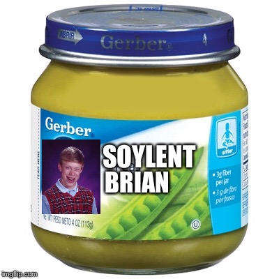 Soylent bad luck brian | SOYLENT; BRIAN | image tagged in bad luck brian,memes,soylent green,gerber baby | made w/ Imgflip meme maker