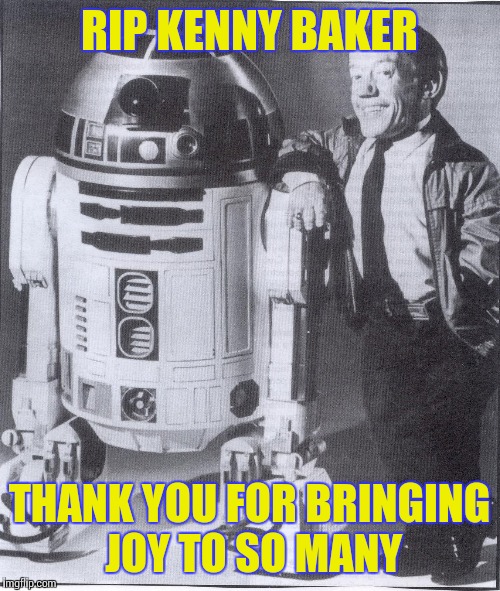 Thanks for everything Kenny | RIP KENNY BAKER; THANK YOU FOR BRINGING JOY TO SO MANY | image tagged in memes,star wars,kenny baker | made w/ Imgflip meme maker