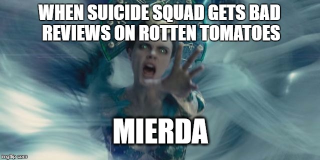 Enchantress says Mierda | WHEN SUICIDE SQUAD GETS BAD REVIEWS
ON ROTTEN TOMATOES; MIERDA | image tagged in enchantress says mierda | made w/ Imgflip meme maker