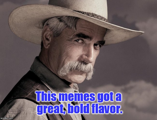 This memes got a great, bold flavor. | made w/ Imgflip meme maker