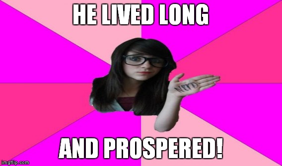 HE LIVED LONG AND PROSPERED! | made w/ Imgflip meme maker