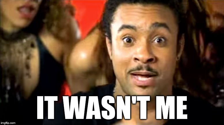 IT WASN'T ME | made w/ Imgflip meme maker
