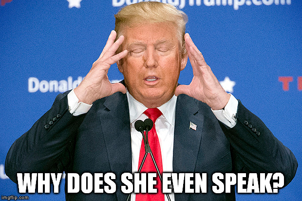 WHY DOES SHE EVEN SPEAK? | made w/ Imgflip meme maker