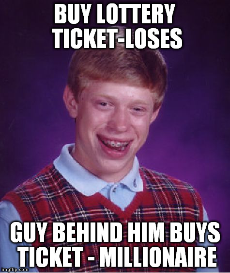 Bad Luck Brian Meme | BUY LOTTERY TICKET-LOSES GUY BEHIND HIM BUYS TICKET - MILLIONAIRE | image tagged in memes,bad luck brian | made w/ Imgflip meme maker