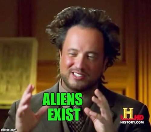 Ancient Aliens Meme | ALIENS EXIST | image tagged in memes,ancient aliens | made w/ Imgflip meme maker