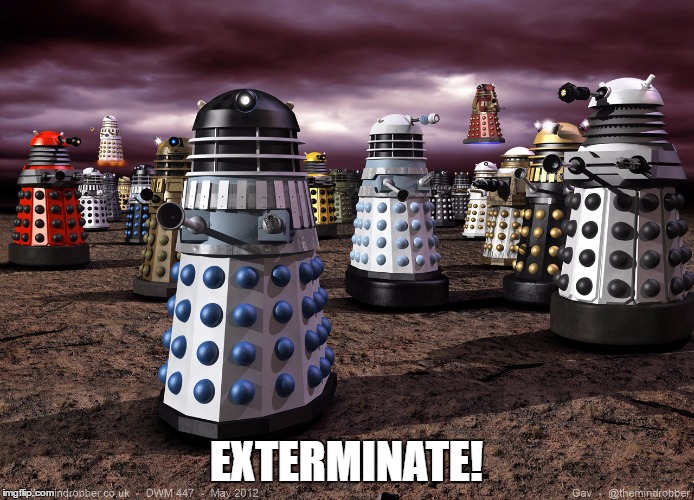 EXTERMINATE! | image tagged in every dalek ever | made w/ Imgflip meme maker