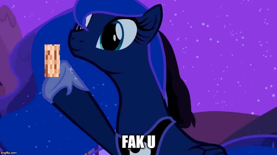 FAK U | image tagged in luna doubles | made w/ Imgflip meme maker