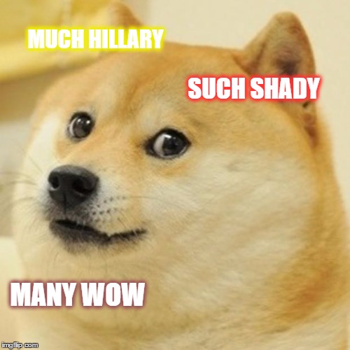 MUCH HILLARY SUCH SHADY MANY WOW | image tagged in memes,doge | made w/ Imgflip meme maker