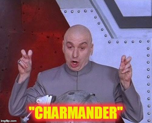 Dr Evil Laser Meme | "CHARMANDER" | image tagged in memes,dr evil laser | made w/ Imgflip meme maker