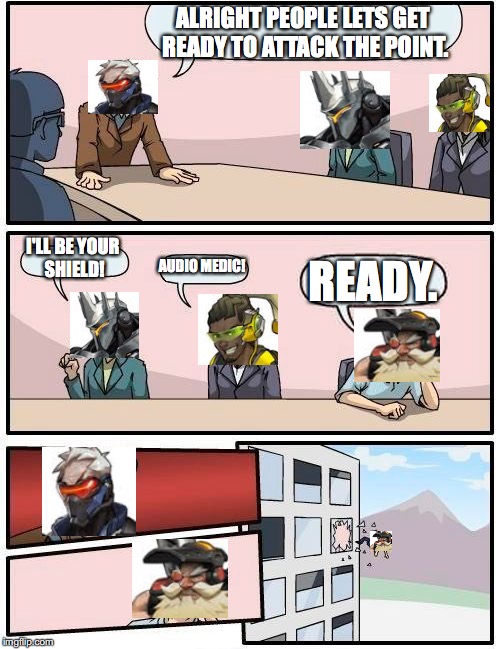 Nope. | ALRIGHT PEOPLE LETS GET READY TO ATTACK THE POINT. I'LL BE YOUR SHIELD! AUDIO MEDIC! READY. | image tagged in memes,boardroom meeting suggestion,overwatch,torbjorn | made w/ Imgflip meme maker