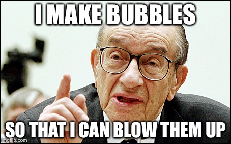 Alan Greenspan |  I MAKE BUBBLES; SO THAT I CAN BLOW THEM UP | image tagged in memes,alan greenspan | made w/ Imgflip meme maker