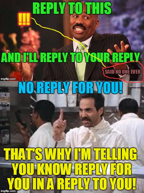 !!! NO REPLY FOR YOU! THAT'S WHY I'M TELLING YOU KNOW REPLY FOR YOU IN A REPLY TO YOU! | made w/ Imgflip meme maker