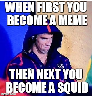 WHEN FIRST YOU BECOME A MEME THEN NEXT YOU BECOME A SQUID | made w/ Imgflip meme maker
