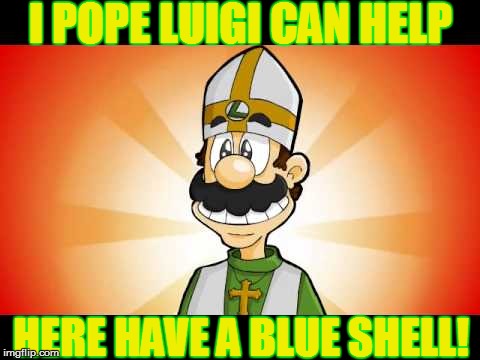 I POPE LUIGI CAN HELP HERE HAVE A BLUE SHELL! | made w/ Imgflip meme maker