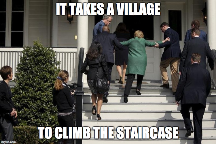 Hillary Stairs | IT TAKES A VILLAGE; TO CLIMB THE STAIRCASE | image tagged in hillary stairs | made w/ Imgflip meme maker