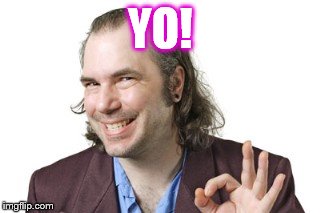 YO! | image tagged in sleazy steve | made w/ Imgflip meme maker
