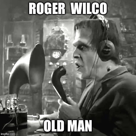 ROGER  WILCO OLD MAN | made w/ Imgflip meme maker