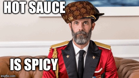 Captain Obvious | HOT SAUCE; IS SPICY | image tagged in captain obvious,scumbag | made w/ Imgflip meme maker