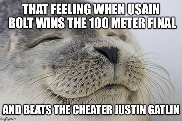 Satisfied Seal | THAT FEELING WHEN USAIN BOLT WINS THE 100 METER FINAL; AND BEATS THE CHEATER JUSTIN GATLIN | image tagged in memes,satisfied seal | made w/ Imgflip meme maker