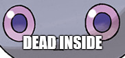 that's pretty much me irl |  DEAD INSIDE | image tagged in pokemon,espurr | made w/ Imgflip meme maker