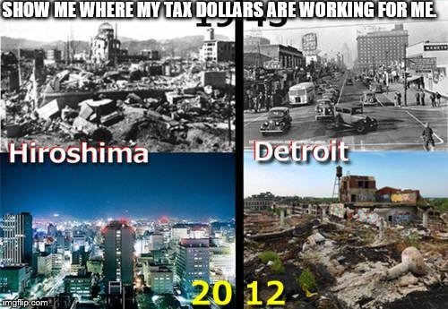 social commentary taxes | SHOW ME WHERE MY TAX DOLLARS ARE WORKING FOR ME. | image tagged in memes | made w/ Imgflip meme maker