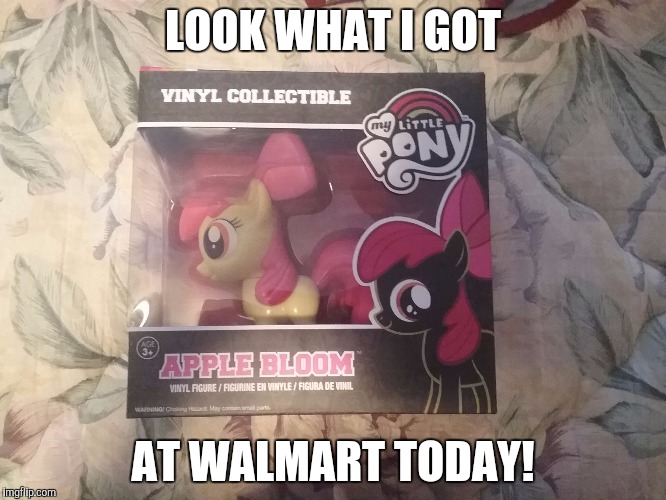 LOOK WHAT I GOT; AT WALMART TODAY! | image tagged in apple bloom toy | made w/ Imgflip meme maker