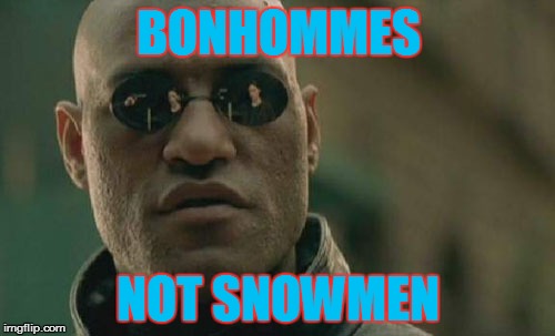 Matrix Morpheus Meme | BONHOMMES NOT SNOWMEN | image tagged in memes,matrix morpheus | made w/ Imgflip meme maker