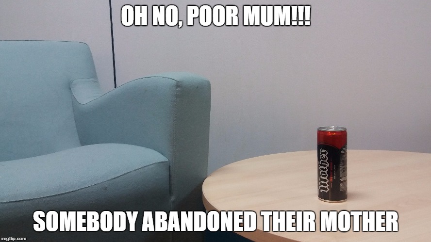 OH NO, POOR MUM!!! SOMEBODY ABANDONED THEIR MOTHER | image tagged in mum | made w/ Imgflip meme maker
