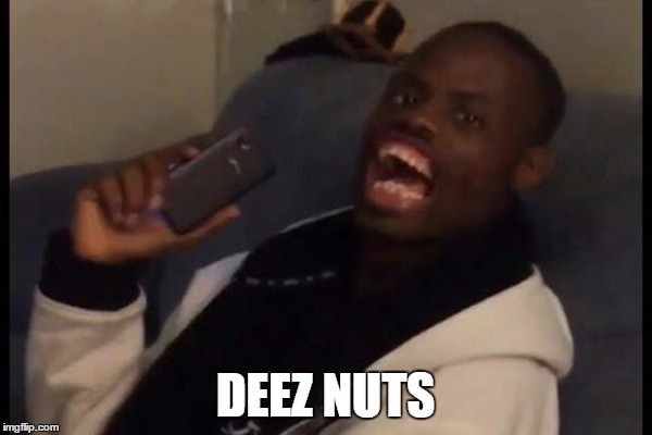 DEEZ NUTS | made w/ Imgflip meme maker