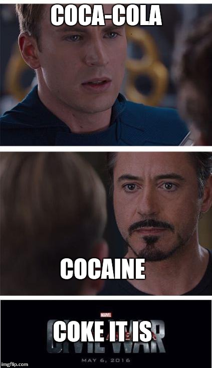 Marvel Civil War 1 Meme |  COCA-COLA; COCAINE; COKE IT IS | image tagged in memes,marvel civil war 1 | made w/ Imgflip meme maker