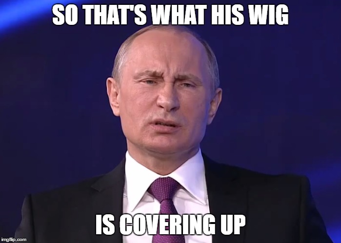 SO THAT'S WHAT HIS WIG IS COVERING UP | made w/ Imgflip meme maker